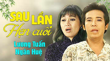 SAU LẦN HẸN CUỐI - Lương Tuấn ft. Ngân Huệ | Official Music Video
