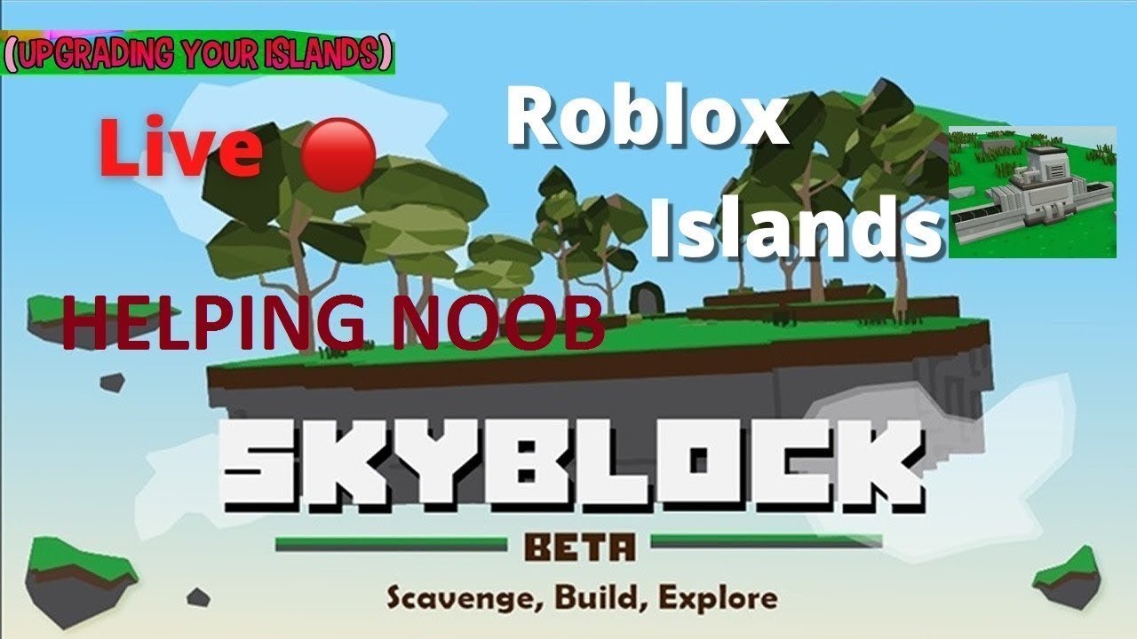 Roblox Islands Skyblock Live Helping Noob Upgrade Islands Youtube - noob island broken sorry roblox