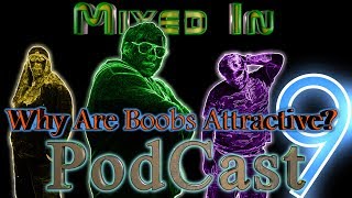 Boobs and Why Men Love Them  MI PodCast 9
