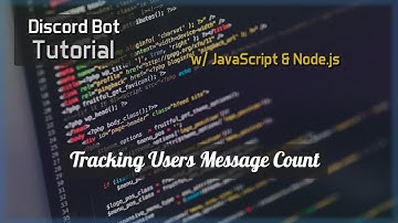 Discord Bot Tutorial Essentials: Tracking Users Message Count