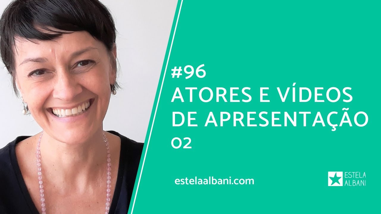 #96 ATORES E VÍDEOS DE APRESENTAÇÃO 02 - Estela Albani