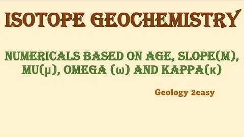 Geochemistry numericals based on : age , slope (m), (µ) ,omega , kappa