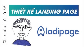 Hướng dẫn thiết kế Landing page cơ bản trên Ladipage | KAI Marketing