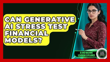 Can Generative AI Stress Test Financial Models? - AI and Machine Learning Explained