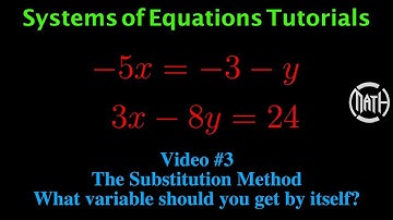 System of Equations - Video 3 - The Substitution Method - Which variable do you get by itself?