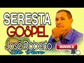 Seresta Gospel. José Roberto Ele Vem | Cd completo 2022
