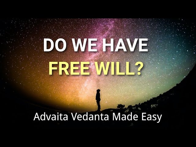 Do We Have Free Will? I 14th Session - Advaita Vedanta Made Easy I Philosophy Of Oneness