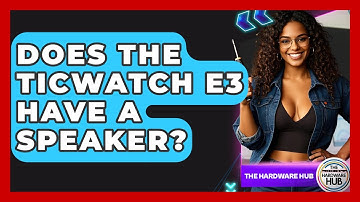 Does The TicWatch E3 Have A Speaker? - The Hardware Hub