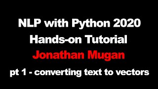 NLP with Python : Hands-on Tutorial with Jonathan Mugan - Part 1 - Converting Text to Vectors