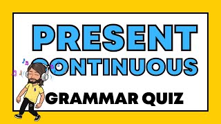 Present Continuous Tense Quiz | English Grammar Quiz