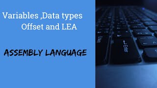 Lecture No 12 || Variables,Data Types ,Offset and LEA || Assembly language