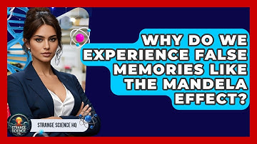 Why Do We Experience False Memories Like The Mandela Effect? - Strange Science HQ