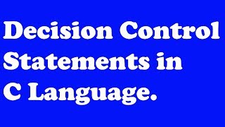 Decision Control Statements in C Language