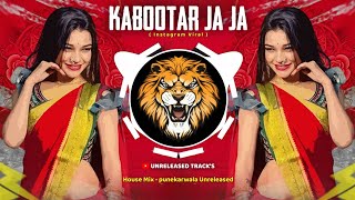 Kabootar Ja Ja ( House Mix ) Unreleased Track's | Instagram Viral | Trending Dj Song 2024