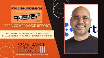 FCPA Compliance Report: Jag Lamba on Navigating Compliance Challenges in a Rapidly Changing World