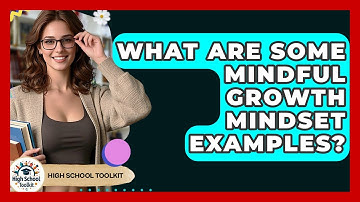 What Are Some Mindful Growth Mindset Examples? - High School Toolkit
