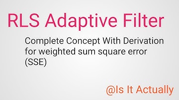 RLS Adaptive Filter / Recursive Least Square adaptive filter / derivation for RLS filter SSE / SSE
