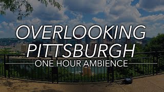 🎧 Overlooking Pittsburgh | Mount Washington Overlook | One Hour Ambience