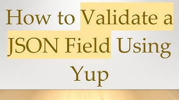 How to Validate a JSON Field Using Yup