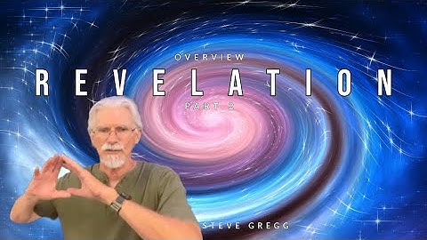 Overview of Revelation, Part 2 - Steve Gregg