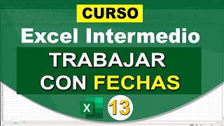 13 | Funciones y fórmulas de fecha en Excel