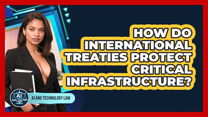 How Do International Treaties Protect Critical Infrastructure? - AI and Technology Law