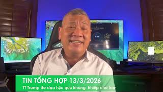 TIN TỔNG HỢP 13/3/2026: TT Trump đe dọa Iran: Những kẻ cặn bã điên loạn sẽ nhận hậu quả hôm nay