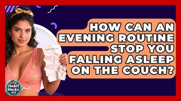 How Can An Evening Routine Stop You Falling Asleep On The Couch? - Habit Hacks Hub