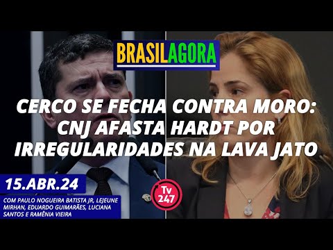 Brasil Agora - Cerco se fecha contra Moro: CNJ afasta Hardt por irregularidades na Lava Jato 15.04