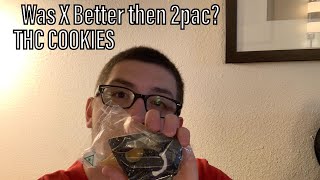 Was X better then 2pac? (My thoughts) homemade THC cookies