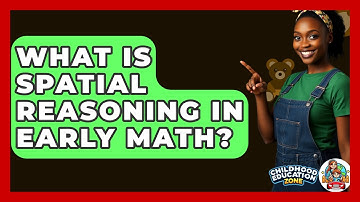 What Is Spatial Reasoning In Early Math? - Childhood Education Zone