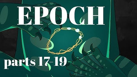 Epoch // MAP Parts 17-19