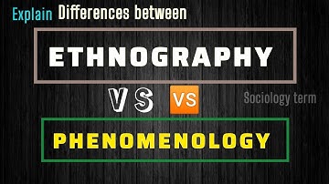 Differences between Ethnography vs Phenomenology