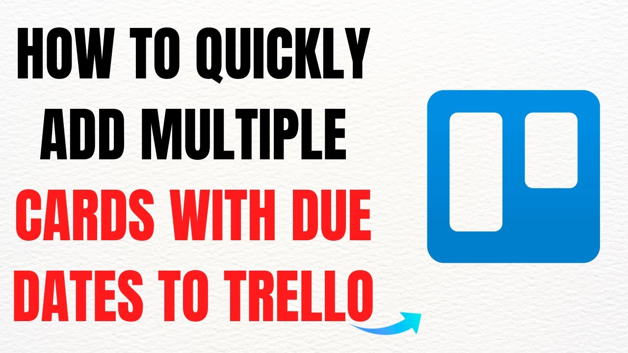 How to Quickly Add Multiple Cards with Due Dates to Trello – Full Guide