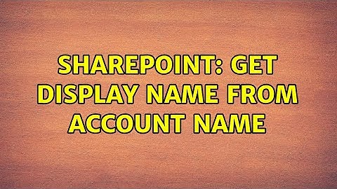 Sharepoint: Get Display Name from Account Name