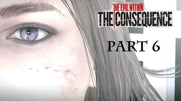 The Evil Within The Consequence Walkthrough Part 6 Full Gameplay DLC Let