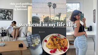 WEEKEND IN MY LIFE VLOG | chia seed pudding recipe, haircare, & food chat