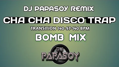 CHA CHA TRANSITION 140-97 BPM DISCO TRAP [BOMBTEK] - DJ PAPASOY REMIX