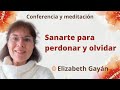 Meditación y conferencia: "Sanarte para perdonar y olvidar", con Elizabeth Gayán