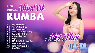 Album Nhạc Trẻ Rumba Mới Nhất - MỘT THỜI ĐÃ XA - Rumba Nhạc Trẻ 8x9x Chọn Lọc Hot Tiktok