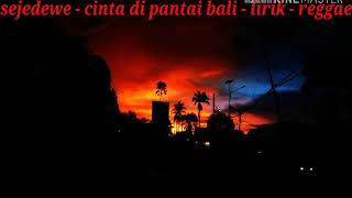 sejedewe - cinta di pantai bali - lirik - reggae