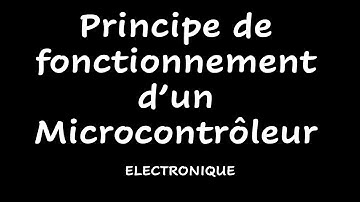 Principe de fonctionnement d’un Microcontrôleur
