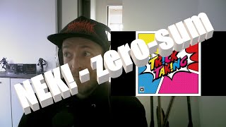 New NEK! !! [NEK! - zero-sum] FIRST time REACTION