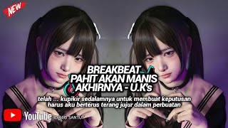 PAHIT AKAN MANIS AKHIRNYA BREAKBEAT 🔥🔥 II DJ LAGU OLD