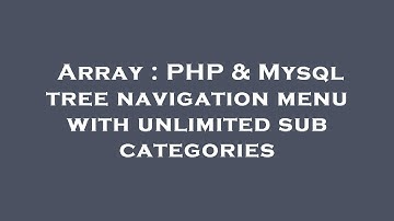 Array : PHP & Mysql tree navigation menu with unlimited sub categories