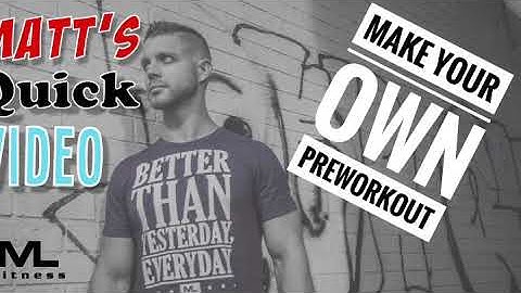 Matt’s Quick Video ll Make Your Own Preworkout
