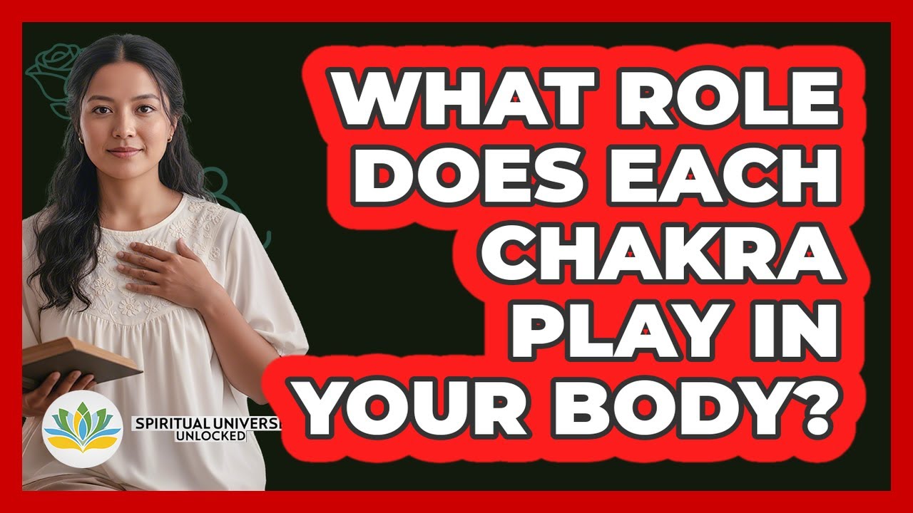 What Role Does Each Chakra Play In Your Body?