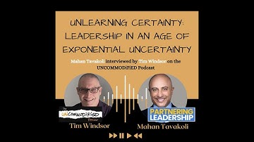 Unlearning Certainty: Leadership in an Age of Exponential Uncertainty with Mahan Tavakoli