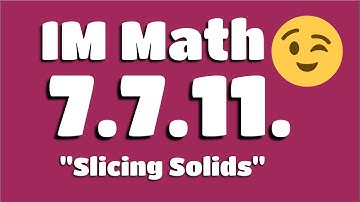 😉 7th Grade, Unit 7, Lesson 11 "Slicing Solids" Illustrative Mathematics