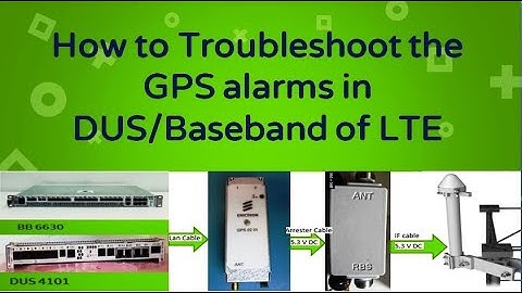 How to troubleshoot the GPS alarms in Baseband & DUS units of LTE/4G technology?